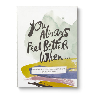 YOU ALWAYS FEEL BETTER WHEN…